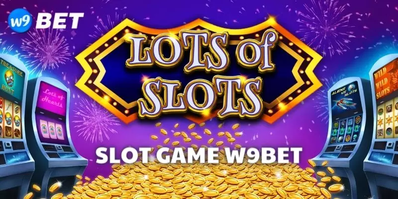 Slots game W9bet sở hữu số lượng các Jackpot giá trị hàng tỷ đồng